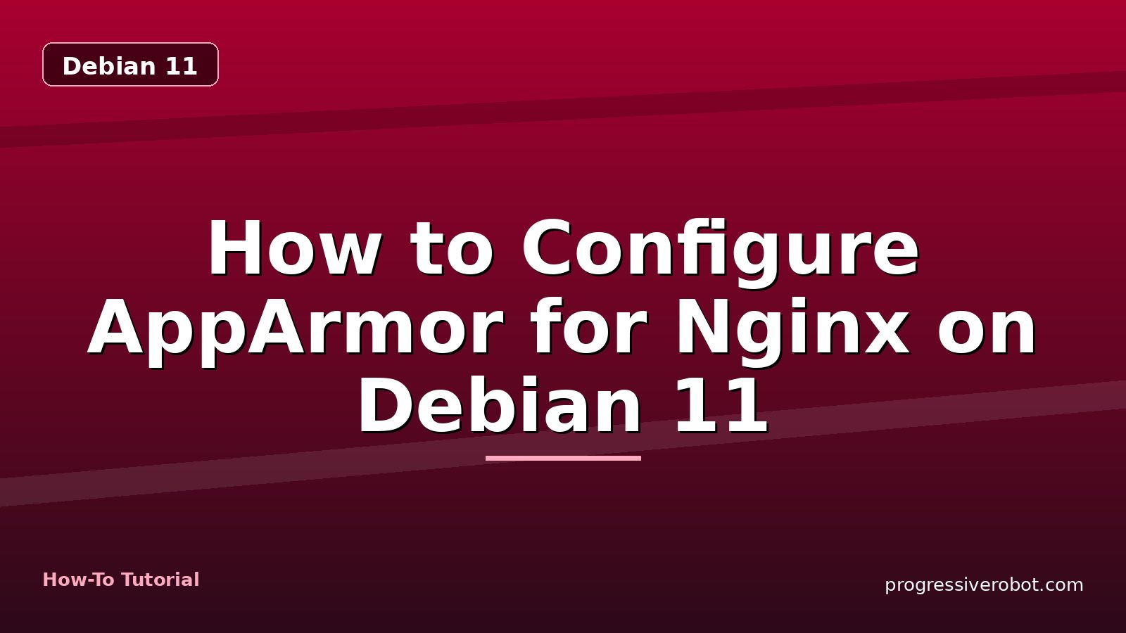 How to Configure AppArmor for Nginx on Debian 11 — step-by-step Debian 11 tutorial on Progressive Robot