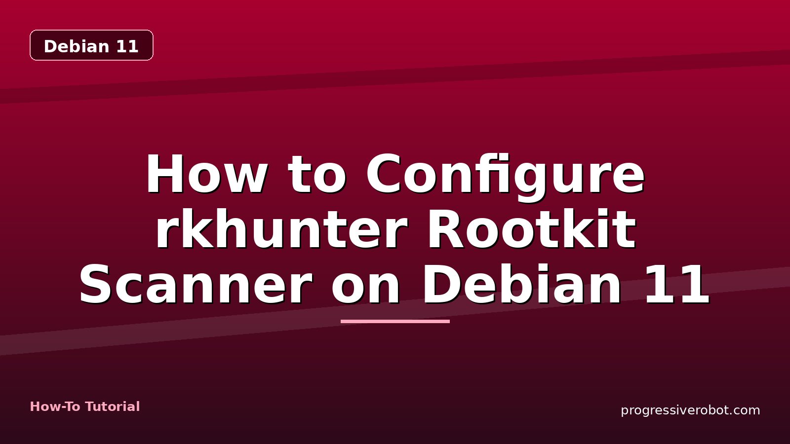 How to Configure rkhunter Rootkit Scanner on Debian 11 — step-by-step Debian 11 tutorial on Progressive Robot