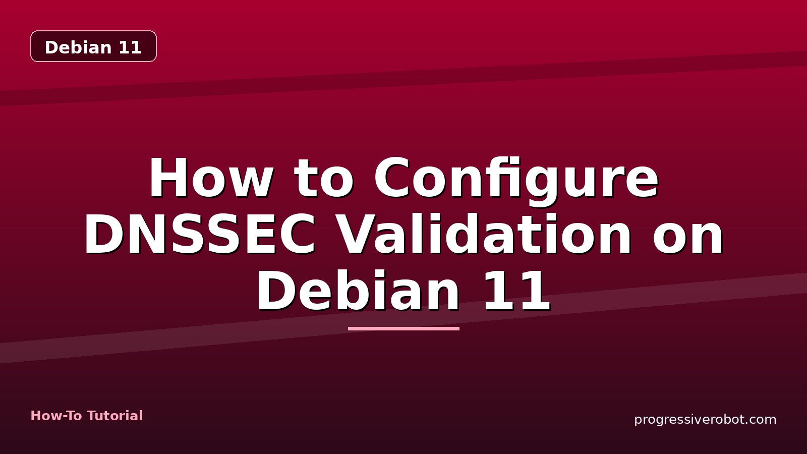 How to Configure DNSSEC Validation on Debian 11 — step-by-step Debian 11 tutorial on Progressive Robot