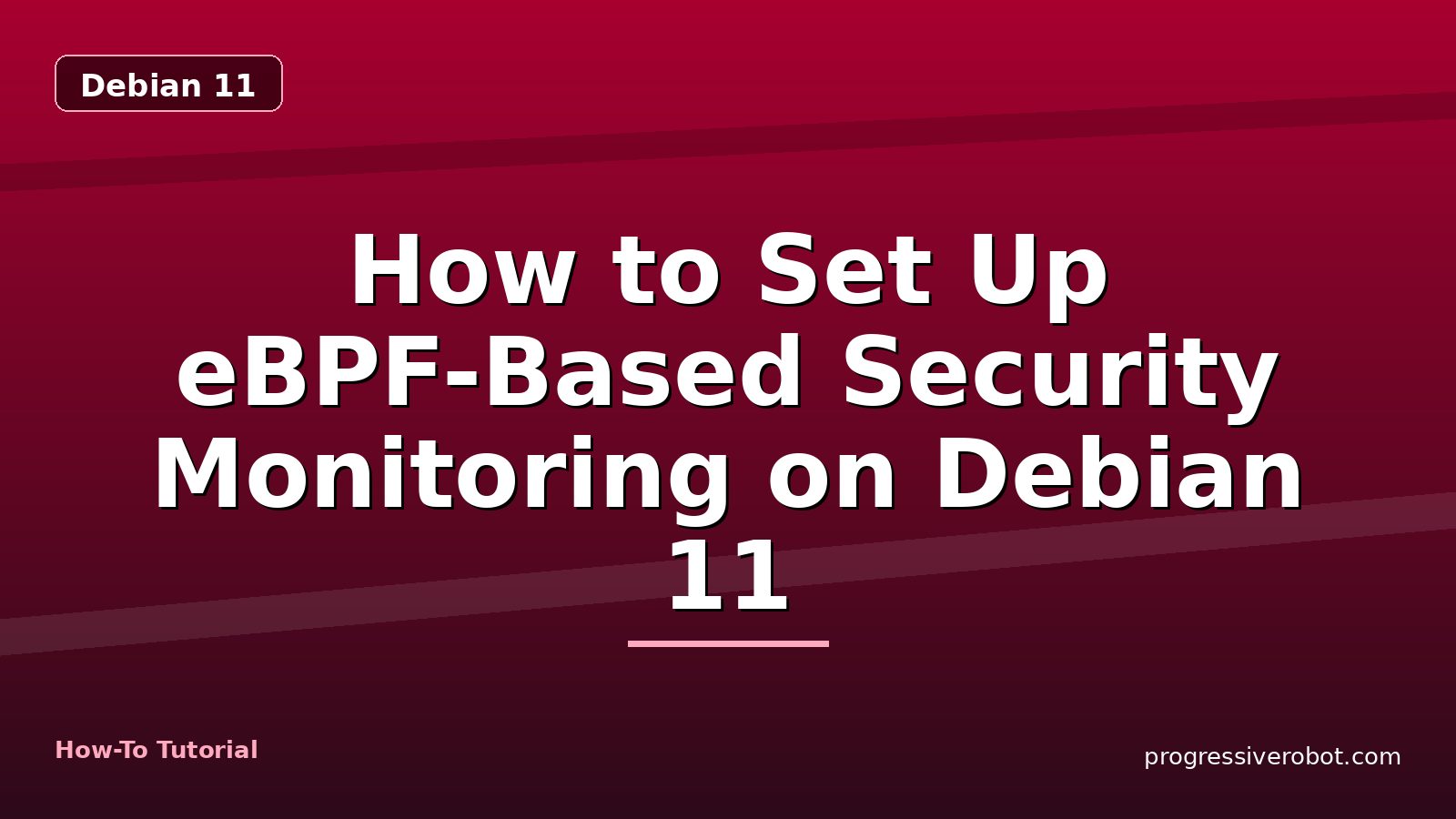 How to Set Up eBPF-Based Security Monitoring on Debian 11 — step-by-step Debian 11 tutorial on Progressive Robot