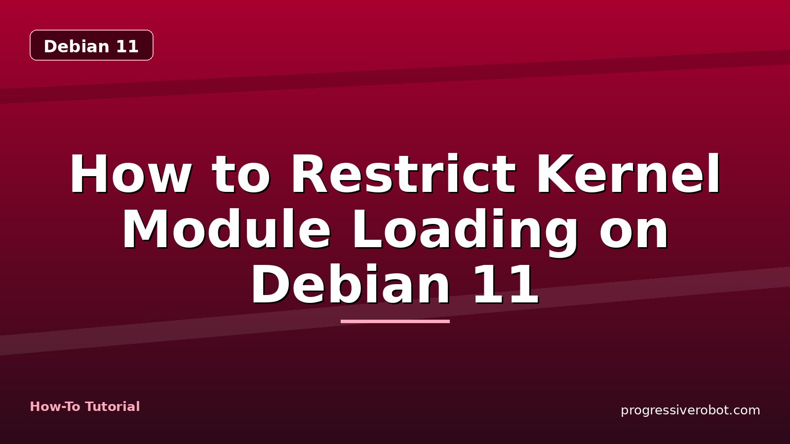 How to Restrict Kernel Module Loading on Debian 11 — step-by-step Debian 11 tutorial on Progressive Robot