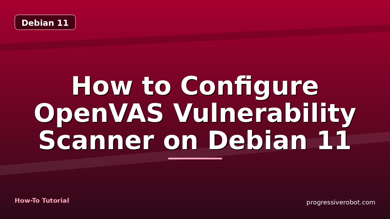 How to Configure OpenVAS Vulnerability Scanner on Debian 11 — step-by-step Debian 11 tutorial on Progressive Robot