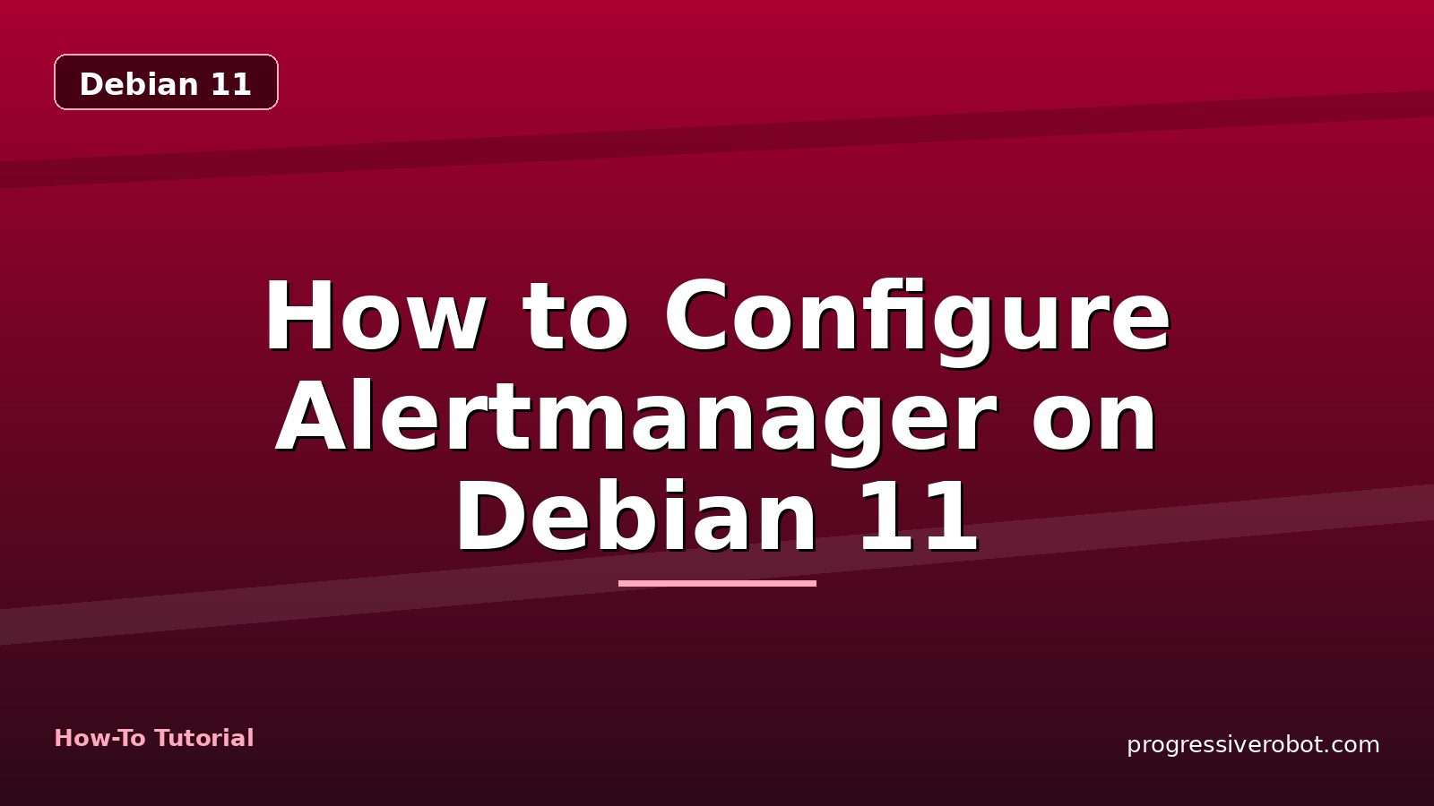 How to Configure Alertmanager on Debian 11 — step-by-step Debian 11 tutorial on Progressive Robot
