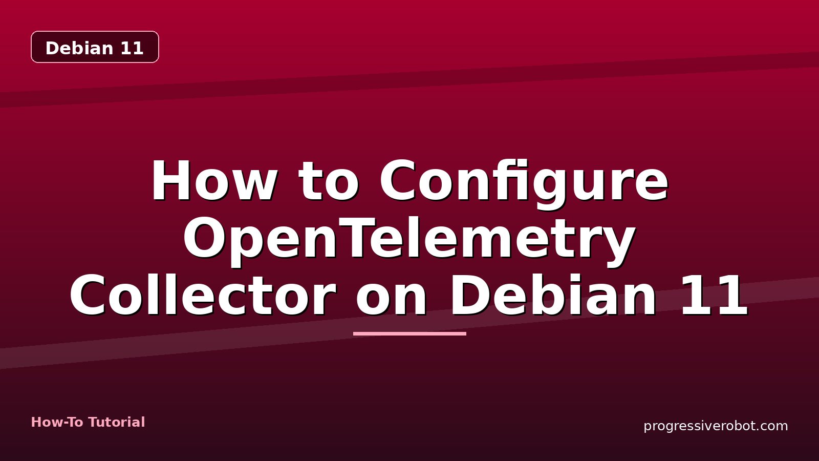 How to Configure OpenTelemetry Collector on Debian 11 — step-by-step Debian 11 tutorial on Progressive Robot
