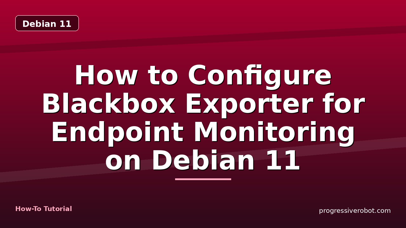 How to Configure Blackbox Exporter for Endpoint Monitoring on Debian 11 — step-by-step Debian 11 tutorial on Progressive Robot