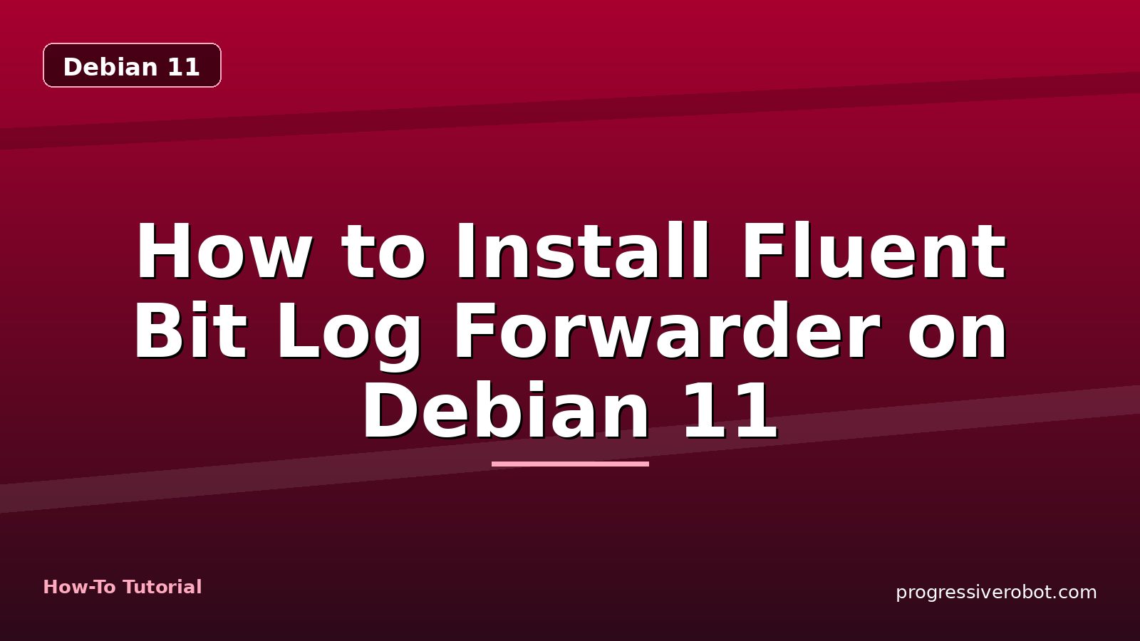 How to Install Fluent Bit Log Forwarder on Debian 11 — step-by-step Debian 11 tutorial on Progressive Robot