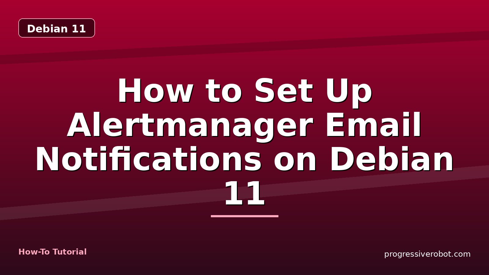 How to Set Up Alertmanager Email Notifications on Debian 11 — step-by-step Debian 11 tutorial on Progressive Robot