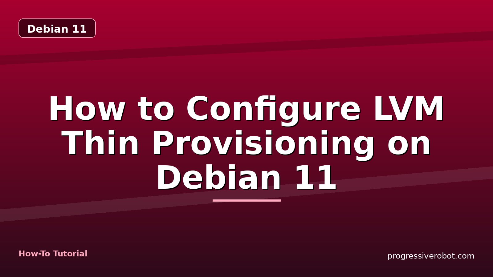 How to Configure LVM Thin Provisioning on Debian 11 — step-by-step Debian 11 tutorial on Progressive Robot