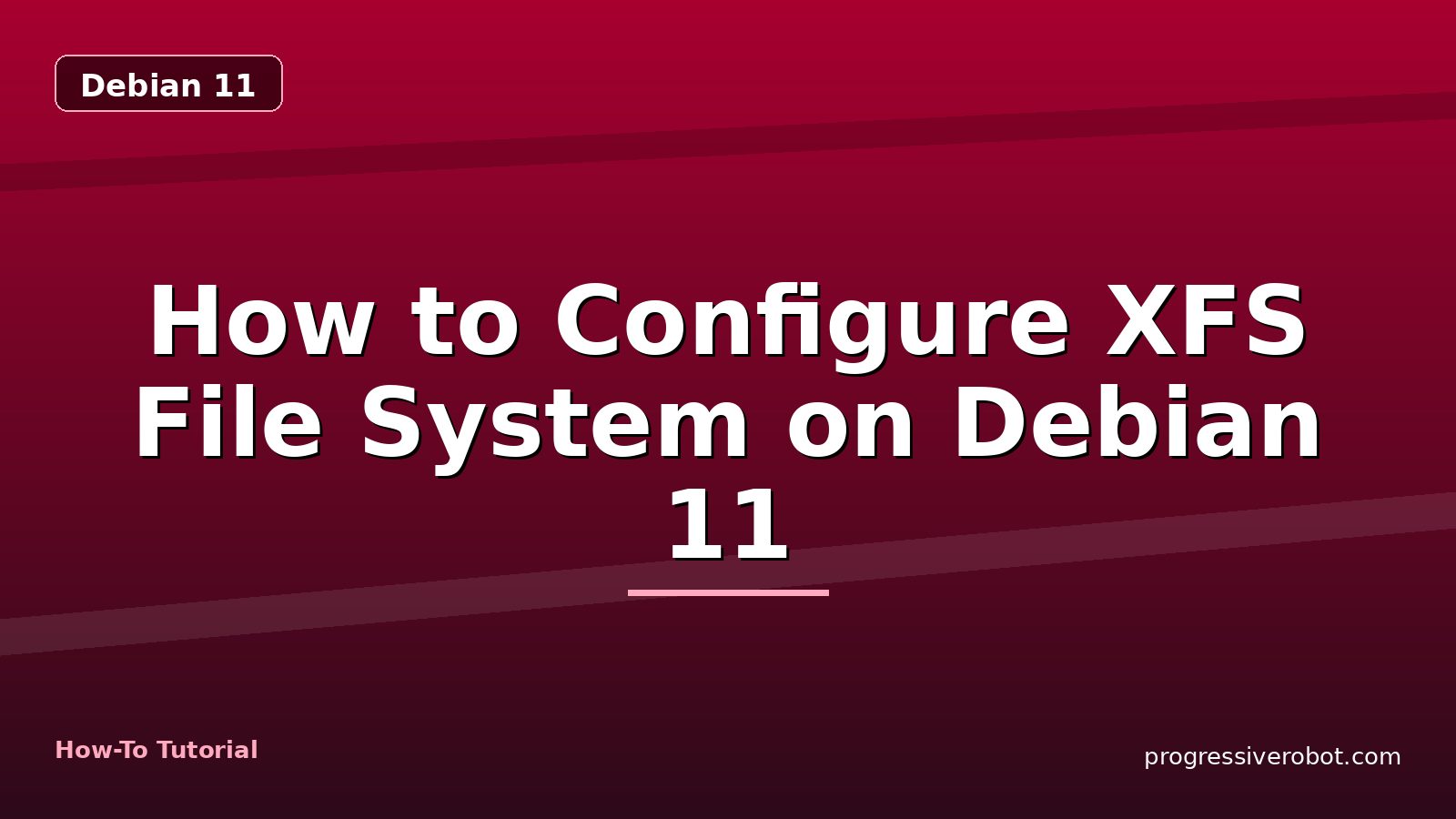 How to Configure XFS File System on Debian 11 — step-by-step Debian 11 tutorial on Progressive Robot