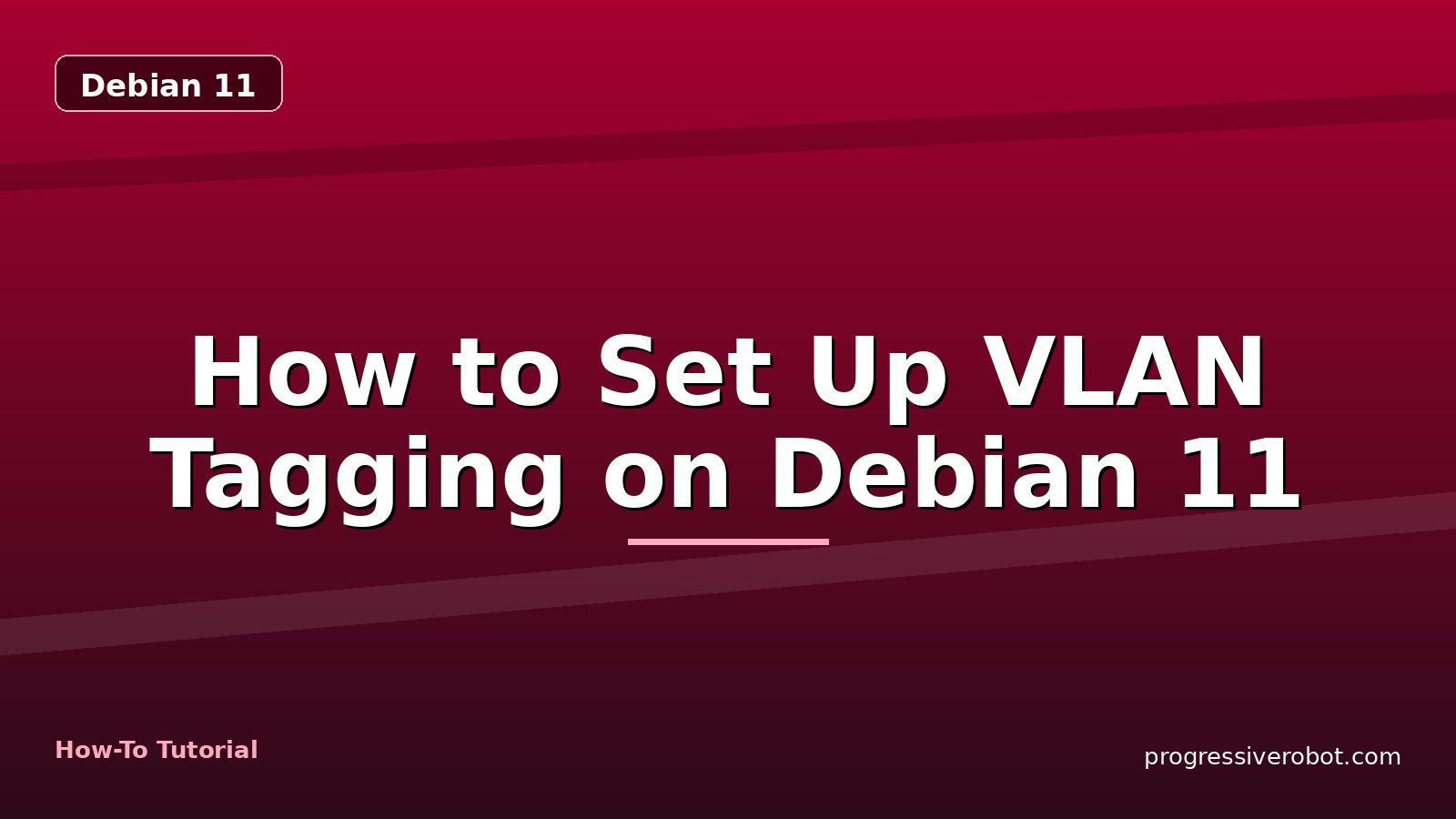 How to Set Up VLAN Tagging on Debian 11 — step-by-step Debian 11 tutorial on Progressive Robot