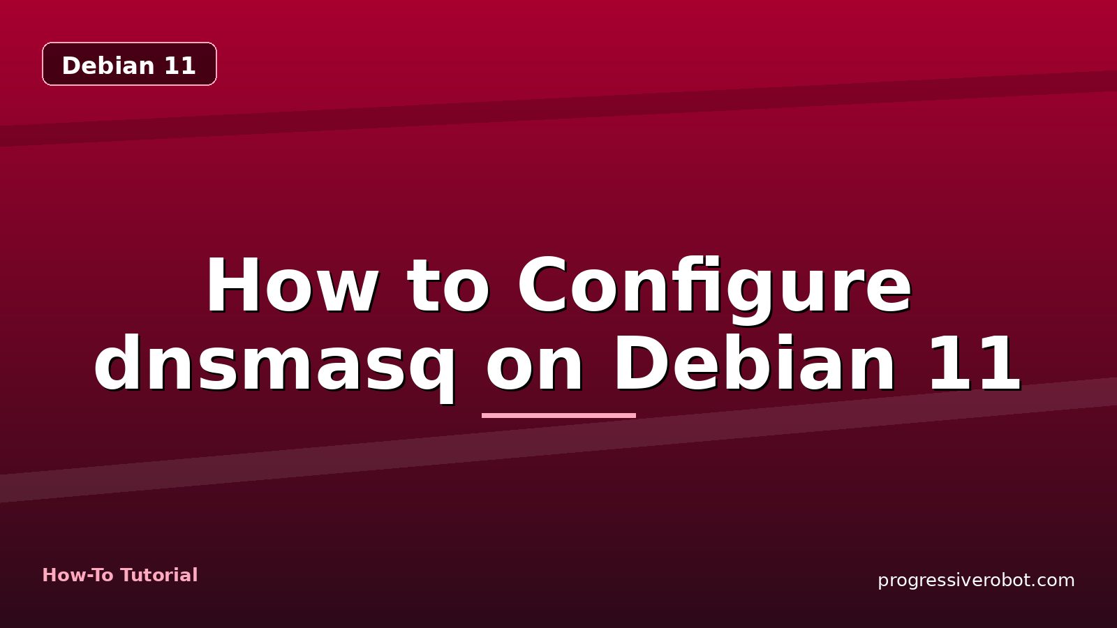 How to Configure dnsmasq on Debian 11 — step-by-step Debian 11 tutorial on Progressive Robot