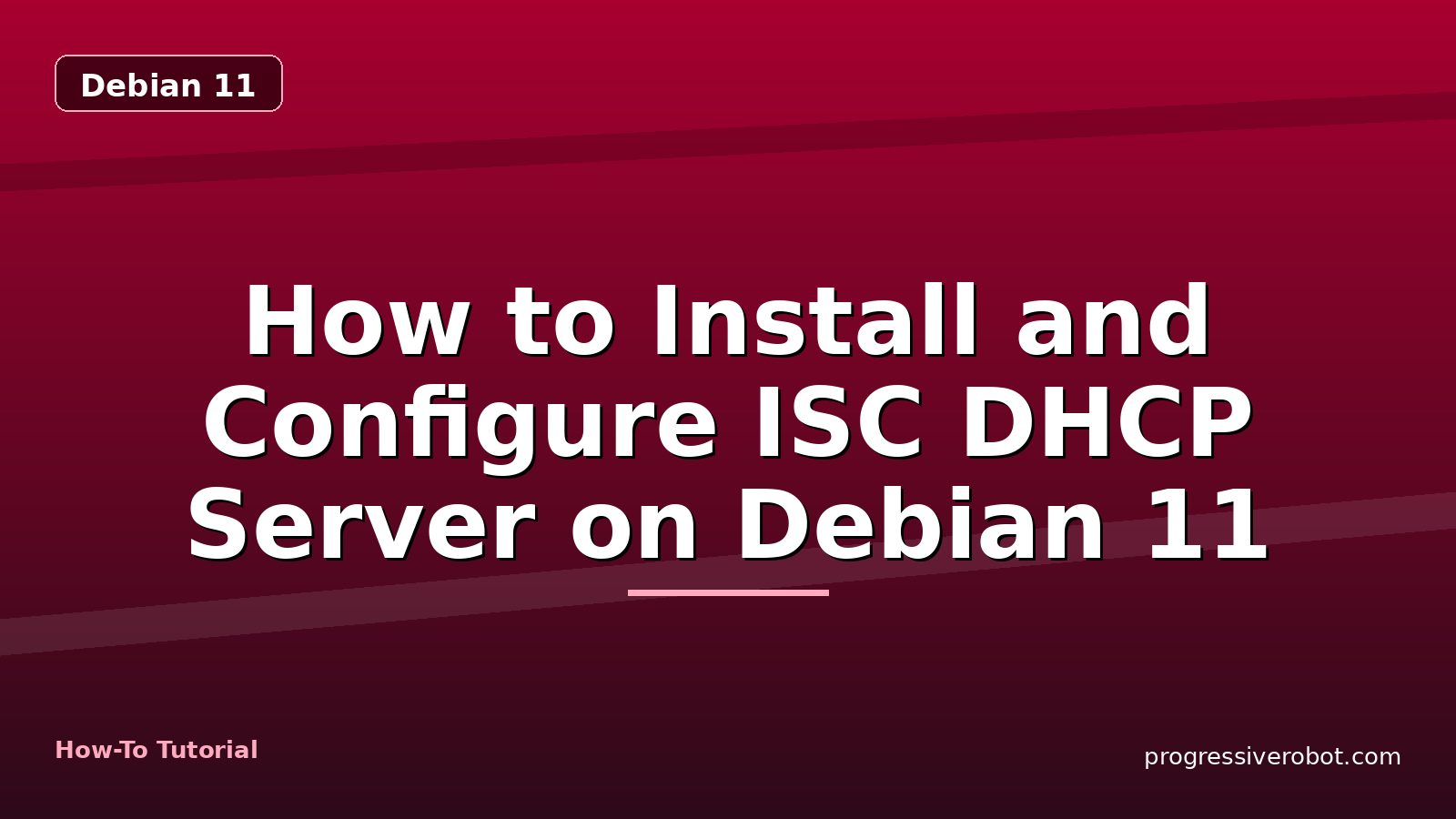 How to Install and Configure ISC DHCP Server on Debian 11 — step-by-step Debian 11 tutorial on Progressive Robot