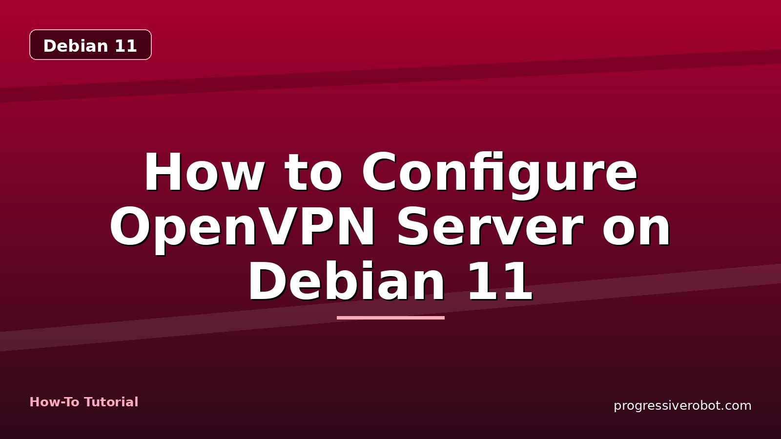 How to Configure OpenVPN Server on Debian 11 — step-by-step Debian 11 tutorial on Progressive Robot