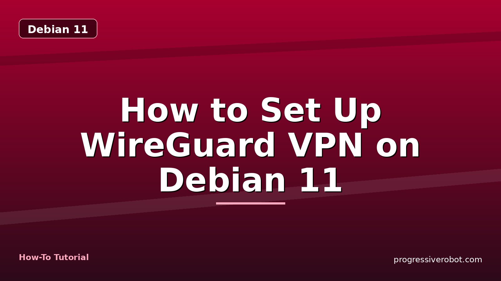 How to Set Up WireGuard VPN on Debian 11 — step-by-step Debian 11 tutorial on Progressive Robot