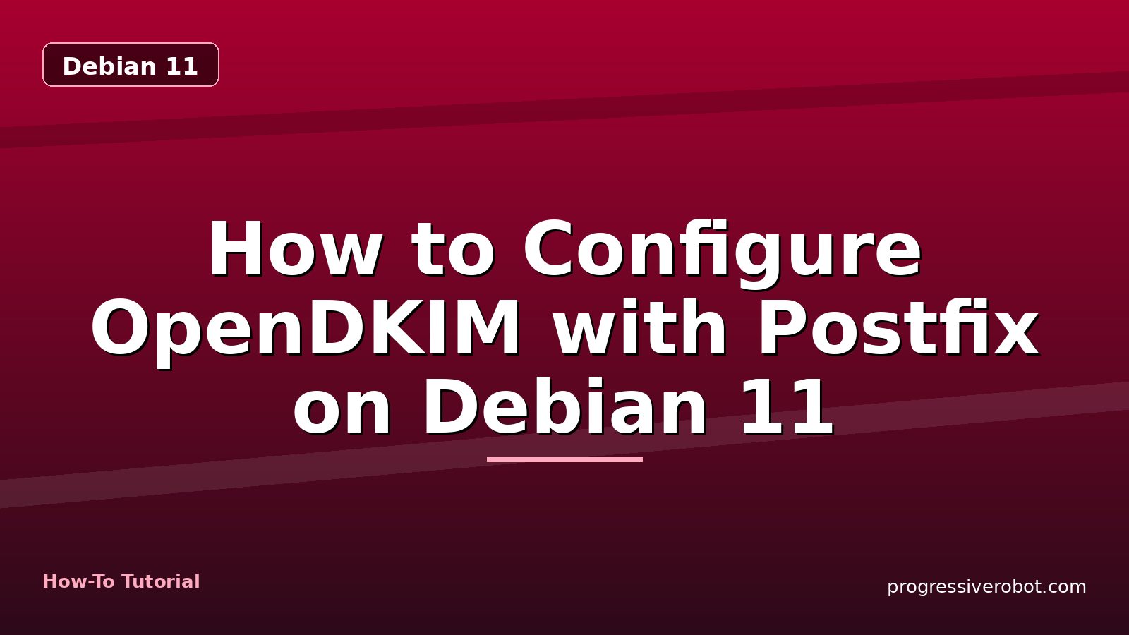 How to Configure OpenDKIM with Postfix on Debian 11 — step-by-step Debian 11 tutorial on Progressive Robot