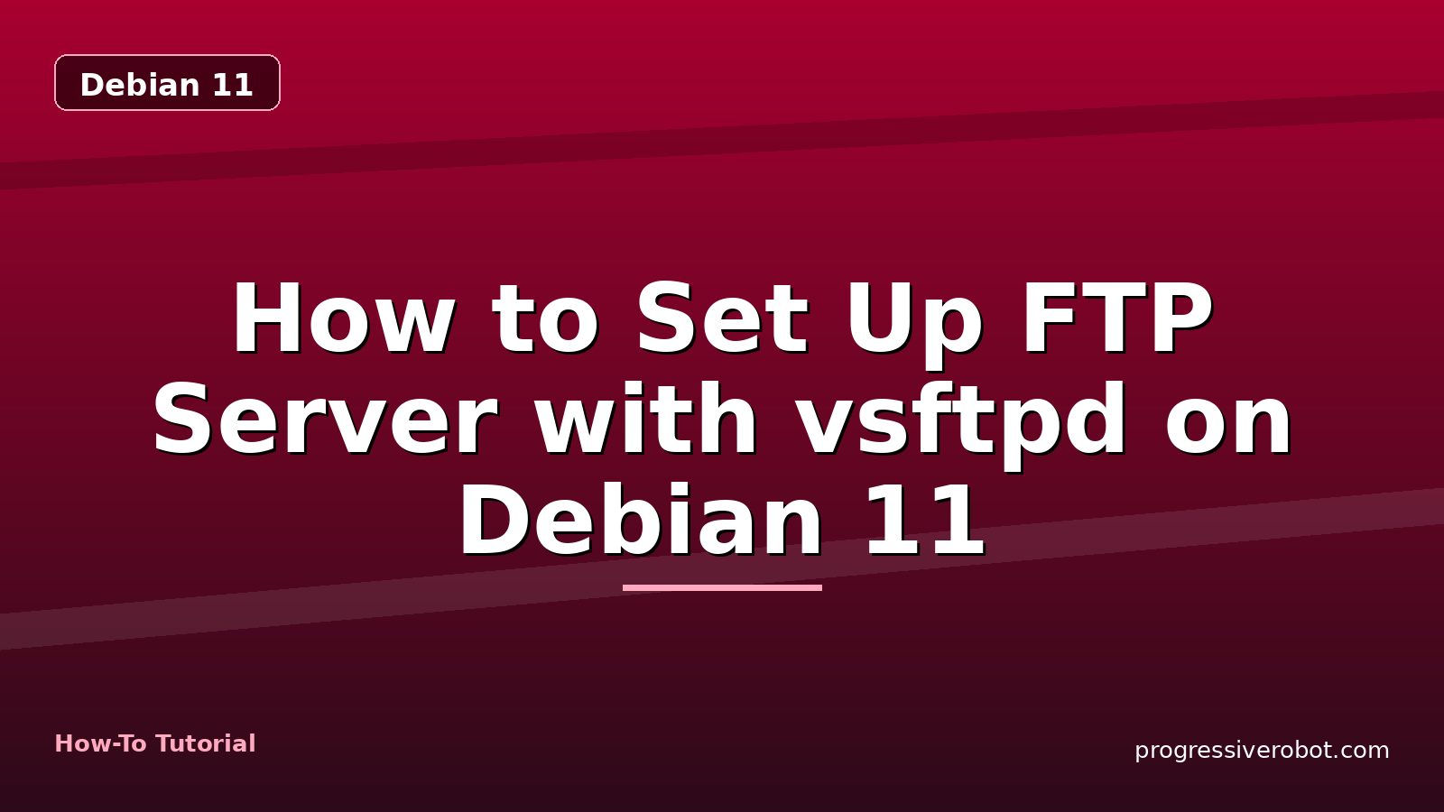 How to Set Up FTP Server with vsftpd on Debian 11 — step-by-step Debian 11 tutorial on Progressive Robot