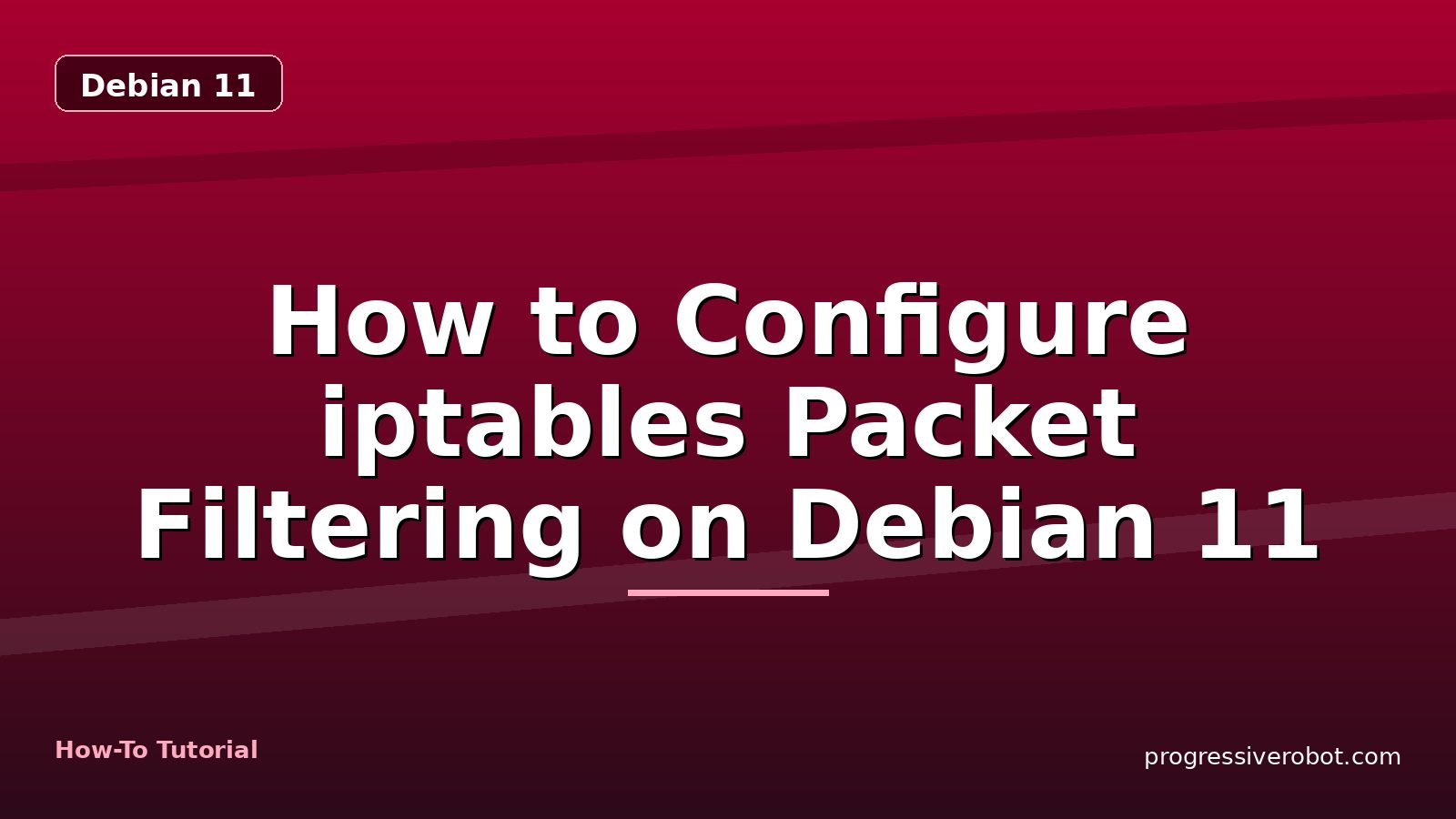 How to Configure iptables Packet Filtering on Debian 11 — step-by-step Debian 11 tutorial on Progressive Robot