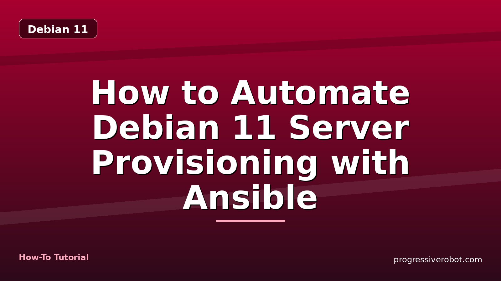How to Automate Debian 11 Server Provisioning with Ansible — step-by-step Debian 11 tutorial on Progressive Robot