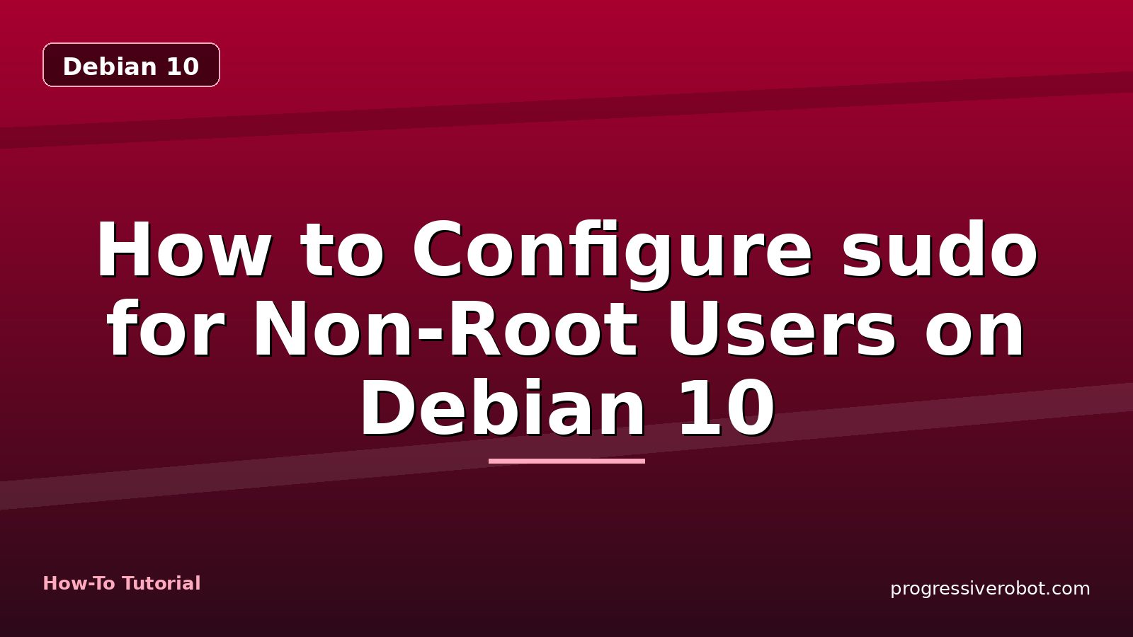 How to Configure sudo for Non-Root Users on Debian 10 — step-by-step Debian 10 tutorial on Progressive Robot
