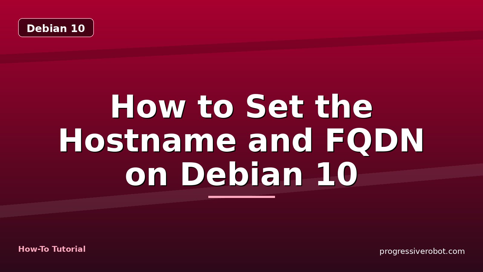 How to Set the Hostname and FQDN on Debian 10 — step-by-step Debian 10 tutorial on Progressive Robot