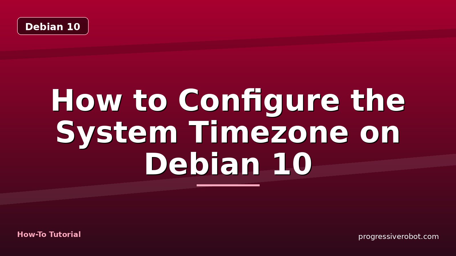 How to Configure the System Timezone on Debian 10 — step-by-step Debian 10 tutorial on Progressive Robot