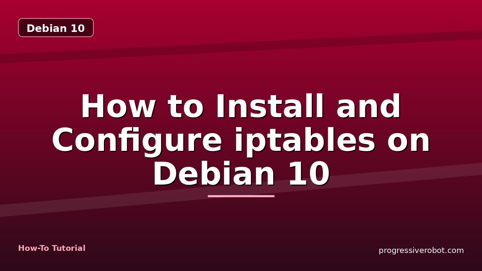 How to Install and Configure iptables on Debian 10 — step-by-step Debian 10 tutorial on Progressive Robot