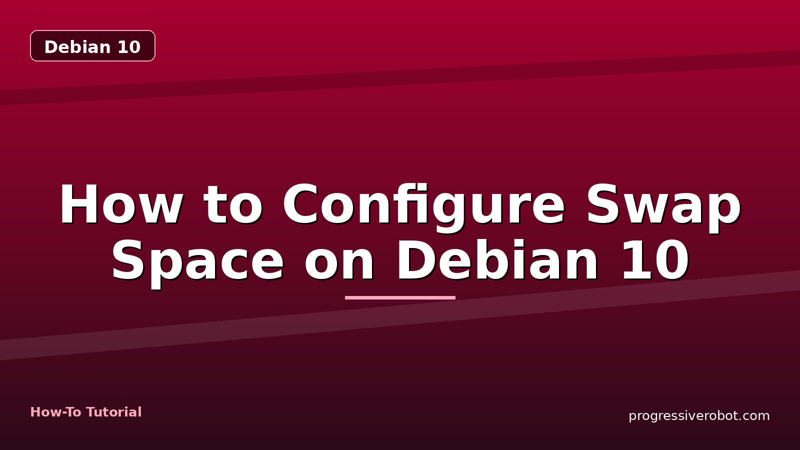 How to Configure Swap Space on Debian 10 — step-by-step Debian 10 tutorial on Progressive Robot