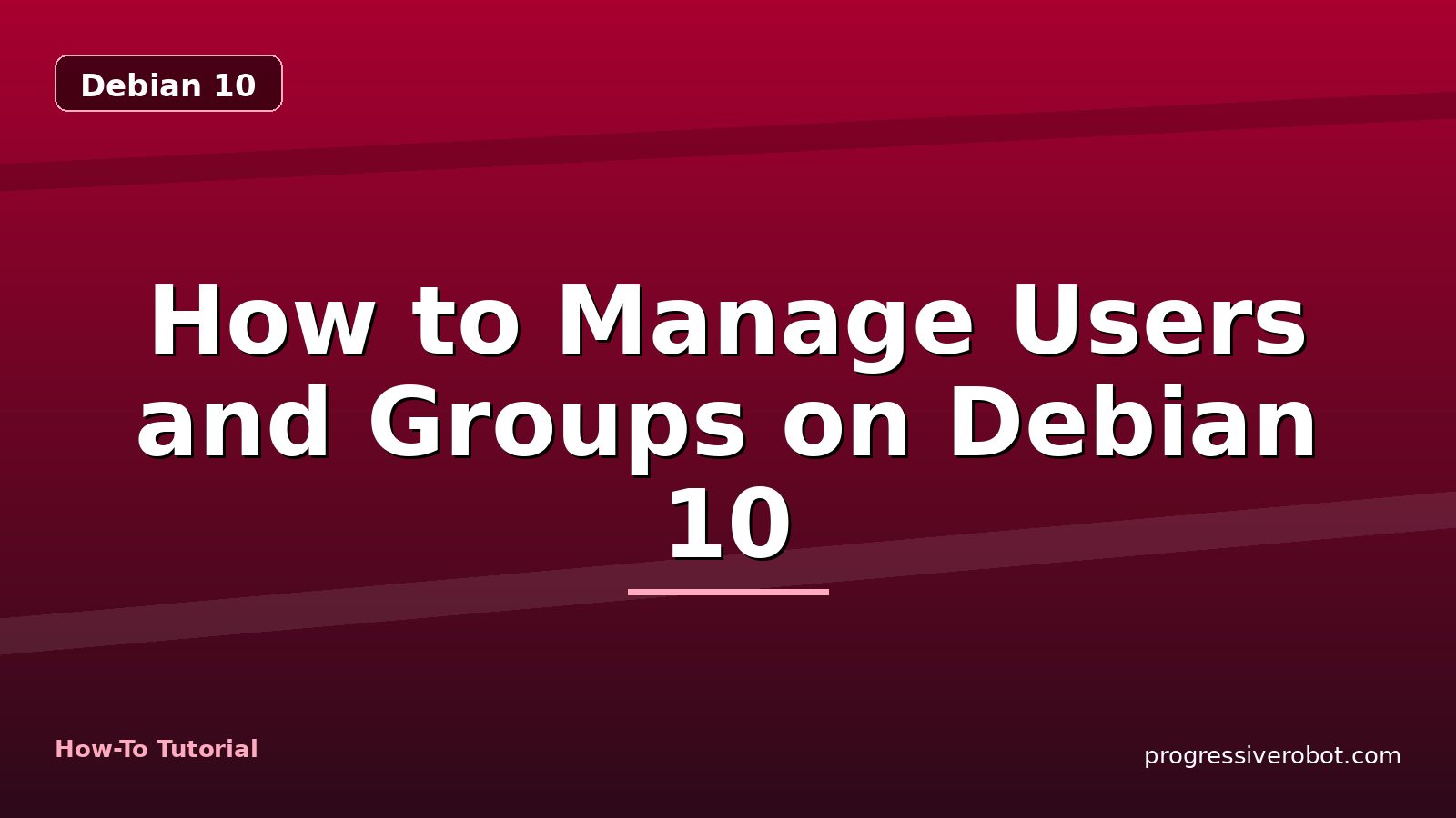 How to Manage Users and Groups on Debian 10 — step-by-step Debian 10 tutorial on Progressive Robot