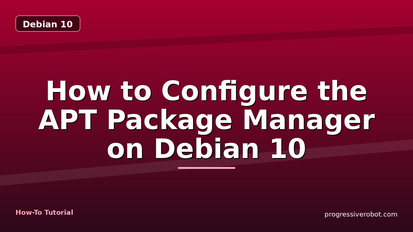 How to Configure the APT Package Manager on Debian 10 — step-by-step Debian 10 tutorial on Progressive Robot