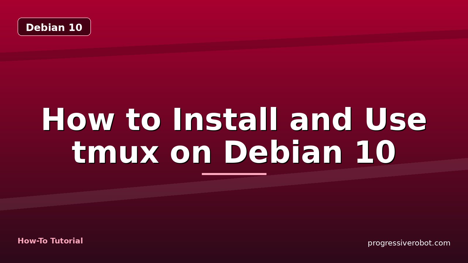 How to Install and Use tmux on Debian 10 — step-by-step Debian 10 tutorial on Progressive Robot