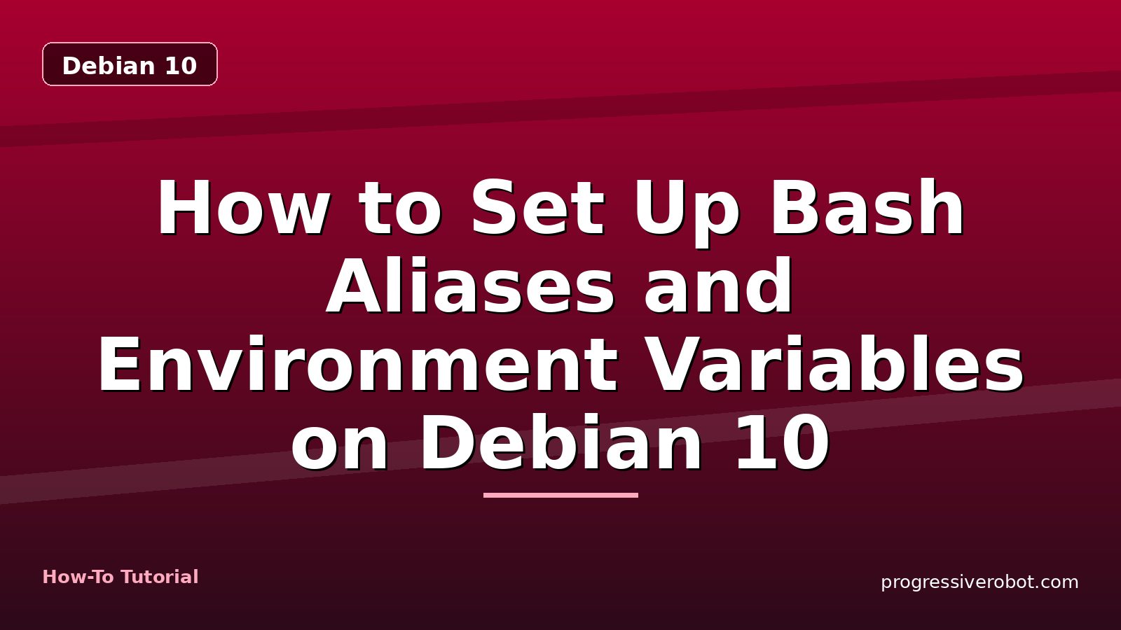 How to Set Up Bash Aliases and Environment Variables on Debian 10 — step-by-step Debian 10 tutorial on Progressive Robot