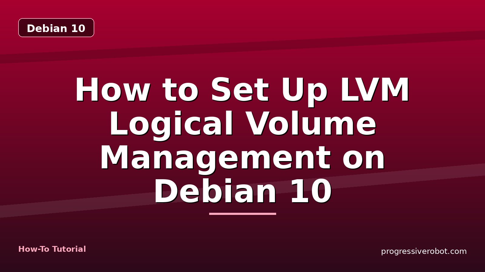 How to Set Up LVM Logical Volume Management on Debian 10 — step-by-step Debian 10 tutorial on Progressive Robot