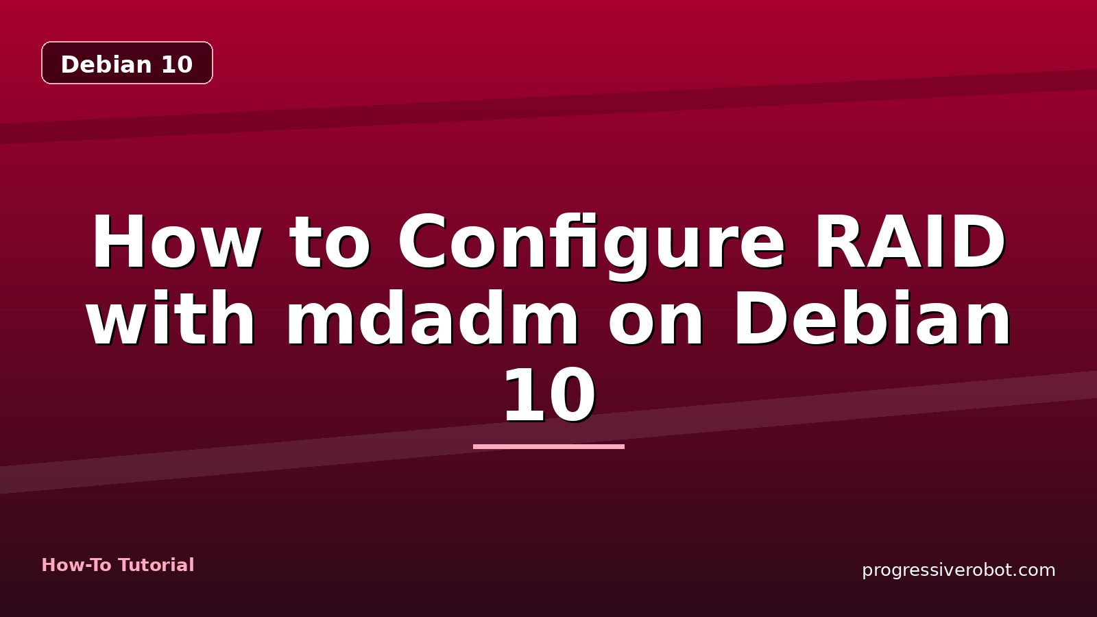 How to Configure RAID with mdadm on Debian 10 — step-by-step Debian 10 tutorial on Progressive Robot