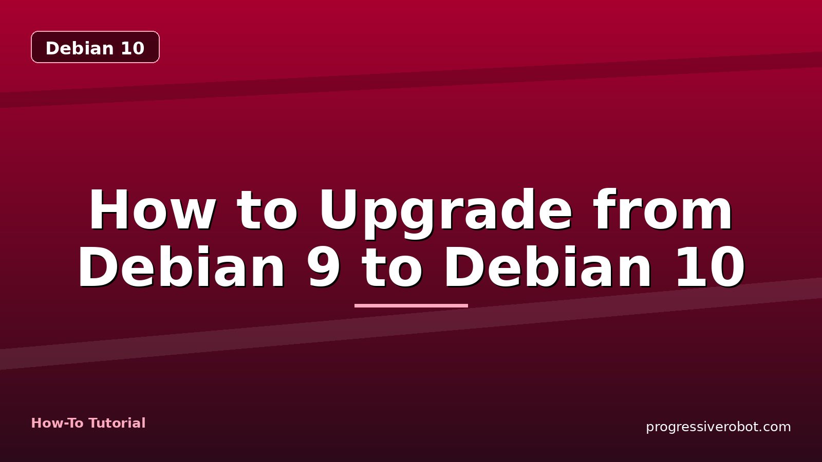 How to Upgrade from Debian 9 to Debian 10 — step-by-step Debian 10 tutorial on Progressive Robot