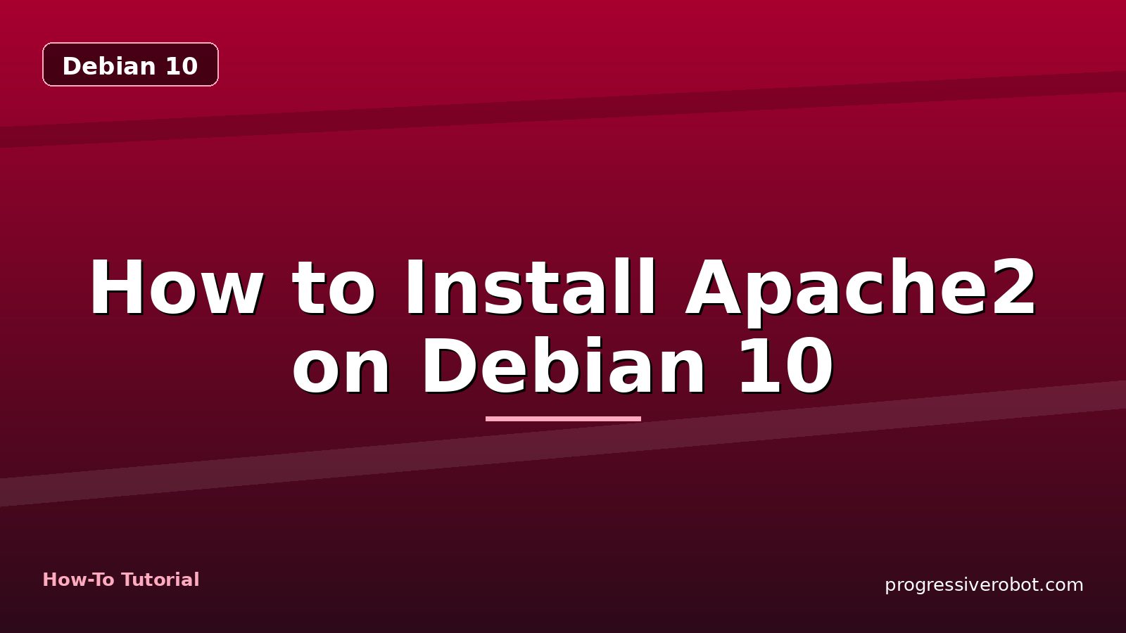 How to Install Apache2 on Debian 10 — step-by-step Debian 10 tutorial on Progressive Robot