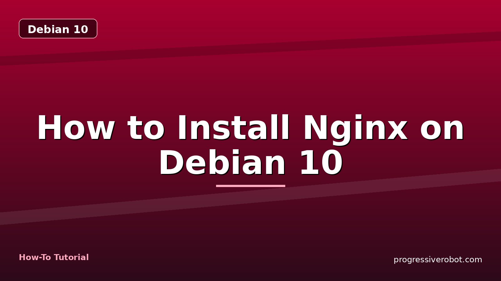 How to Install Nginx on Debian 10 — step-by-step Debian 10 tutorial on Progressive Robot
