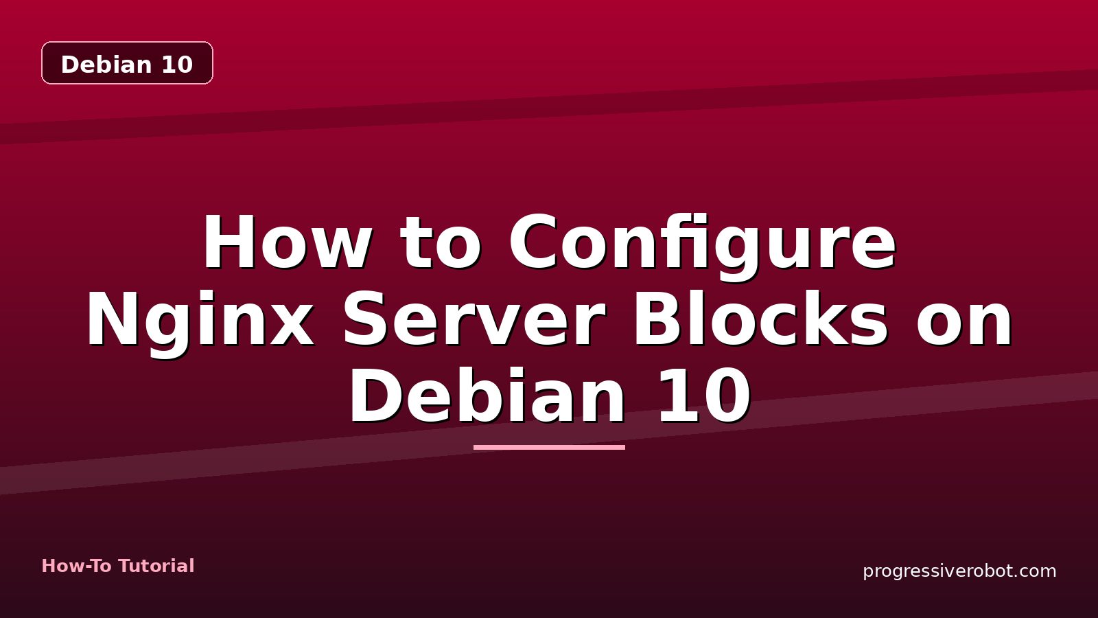 How to Configure Nginx Server Blocks on Debian 10 — step-by-step Debian 10 tutorial on Progressive Robot