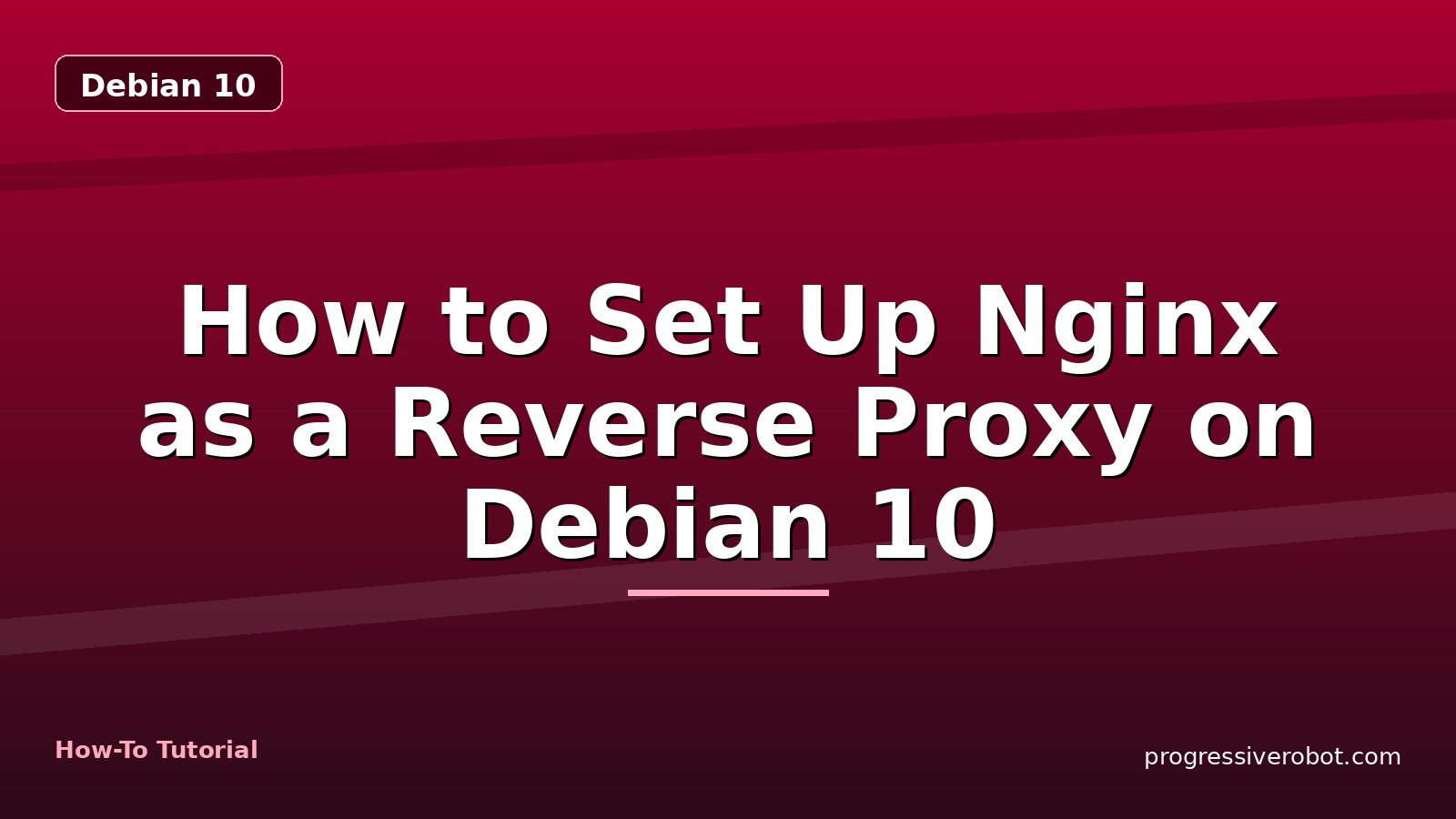 How to Set Up Nginx as a Reverse Proxy on Debian 10 — step-by-step Debian 10 tutorial on Progressive Robot