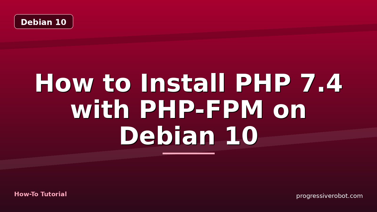 How to Install PHP 7.4 with PHP-FPM on Debian 10 — step-by-step Debian 10 tutorial on Progressive Robot