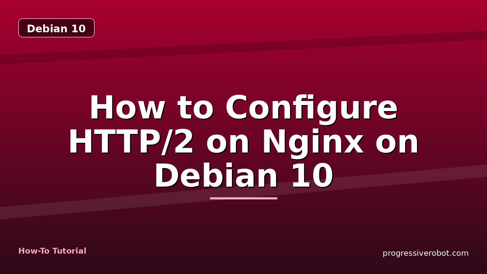 How to Configure HTTP/2 on Nginx on Debian 10 — step-by-step Debian 10 tutorial on Progressive Robot