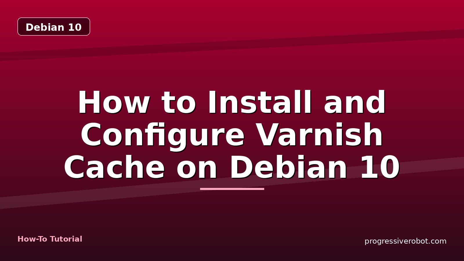 How to Install and Configure Varnish Cache on Debian 10 — step-by-step Debian 10 tutorial on Progressive Robot