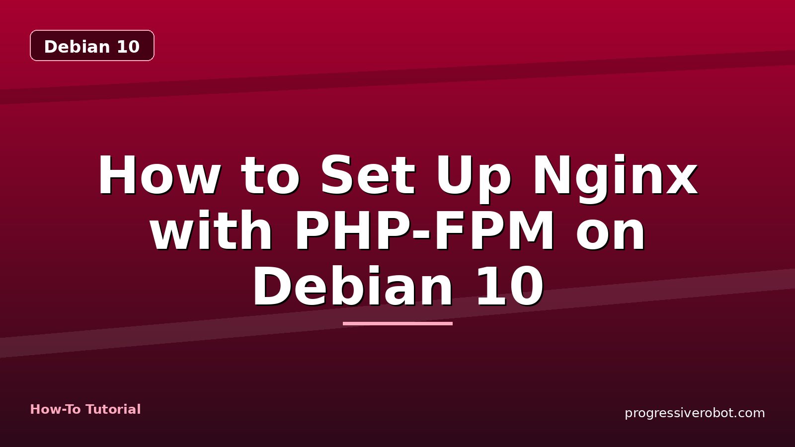 How to Set Up Nginx with PHP-FPM on Debian 10 — step-by-step Debian 10 tutorial on Progressive Robot