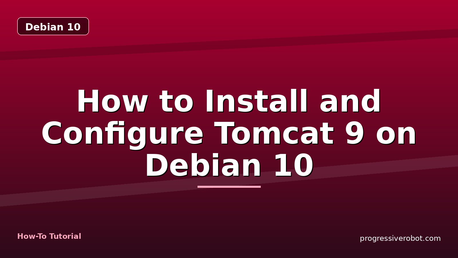 How to Install and Configure Tomcat 9 on Debian 10 — step-by-step Debian 10 tutorial on Progressive Robot