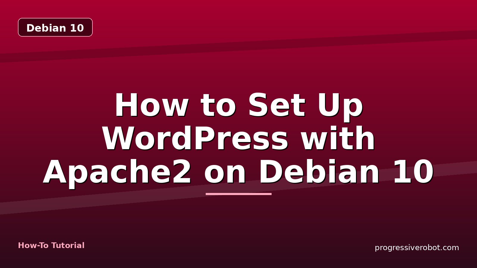 How to Set Up WordPress with Apache2 on Debian 10 — step-by-step Debian 10 tutorial on Progressive Robot
