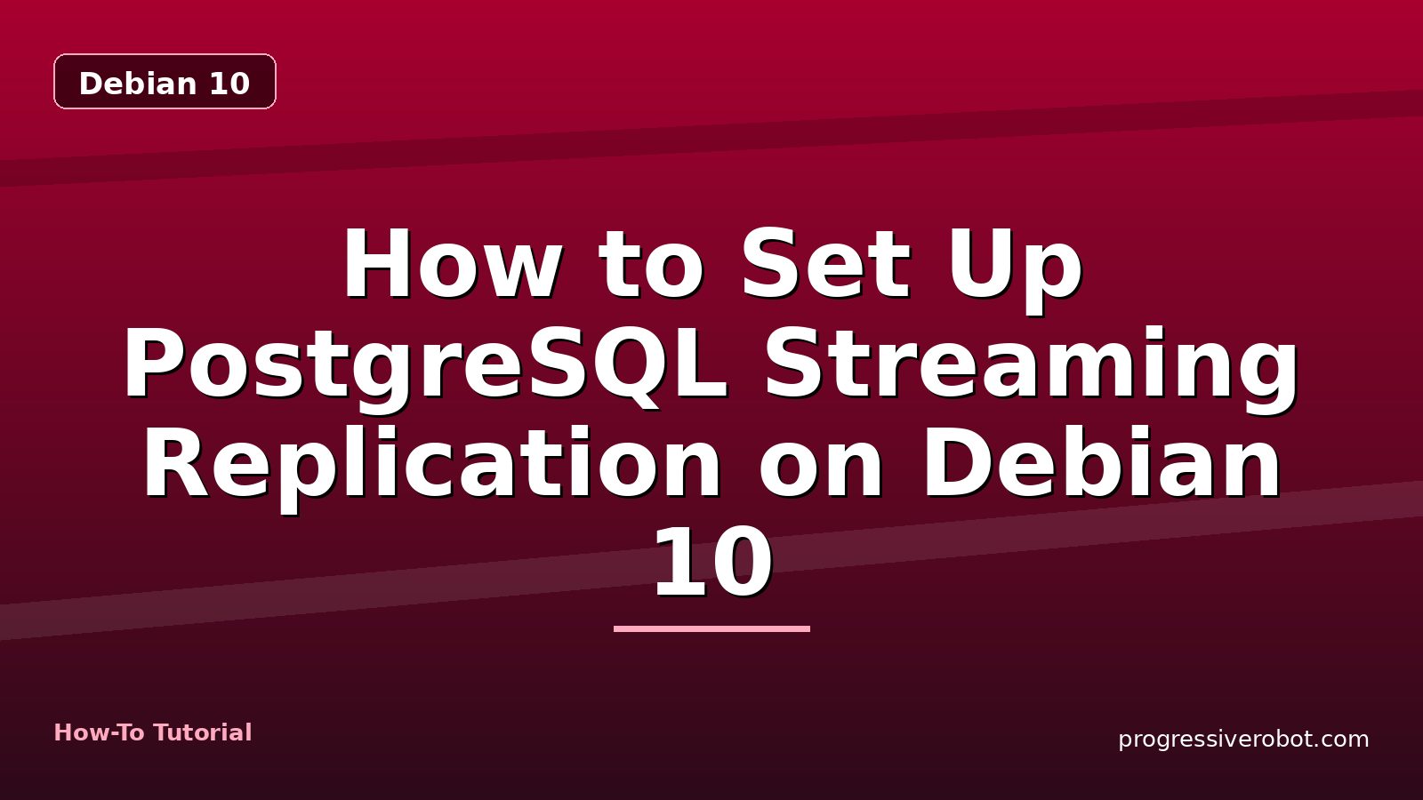 How to Set Up PostgreSQL Streaming Replication on Debian 10 — step-by-step Debian 10 tutorial on Progressive Robot