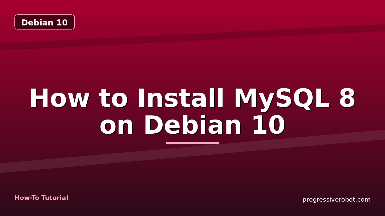 How to Install MySQL 8 on Debian 10 — step-by-step Debian 10 tutorial on Progressive Robot