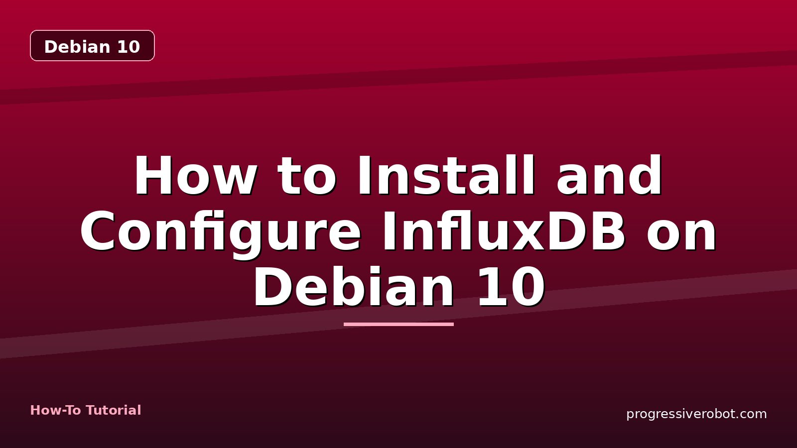 How to Install and Configure InfluxDB on Debian 10 — step-by-step Debian 10 tutorial on Progressive Robot