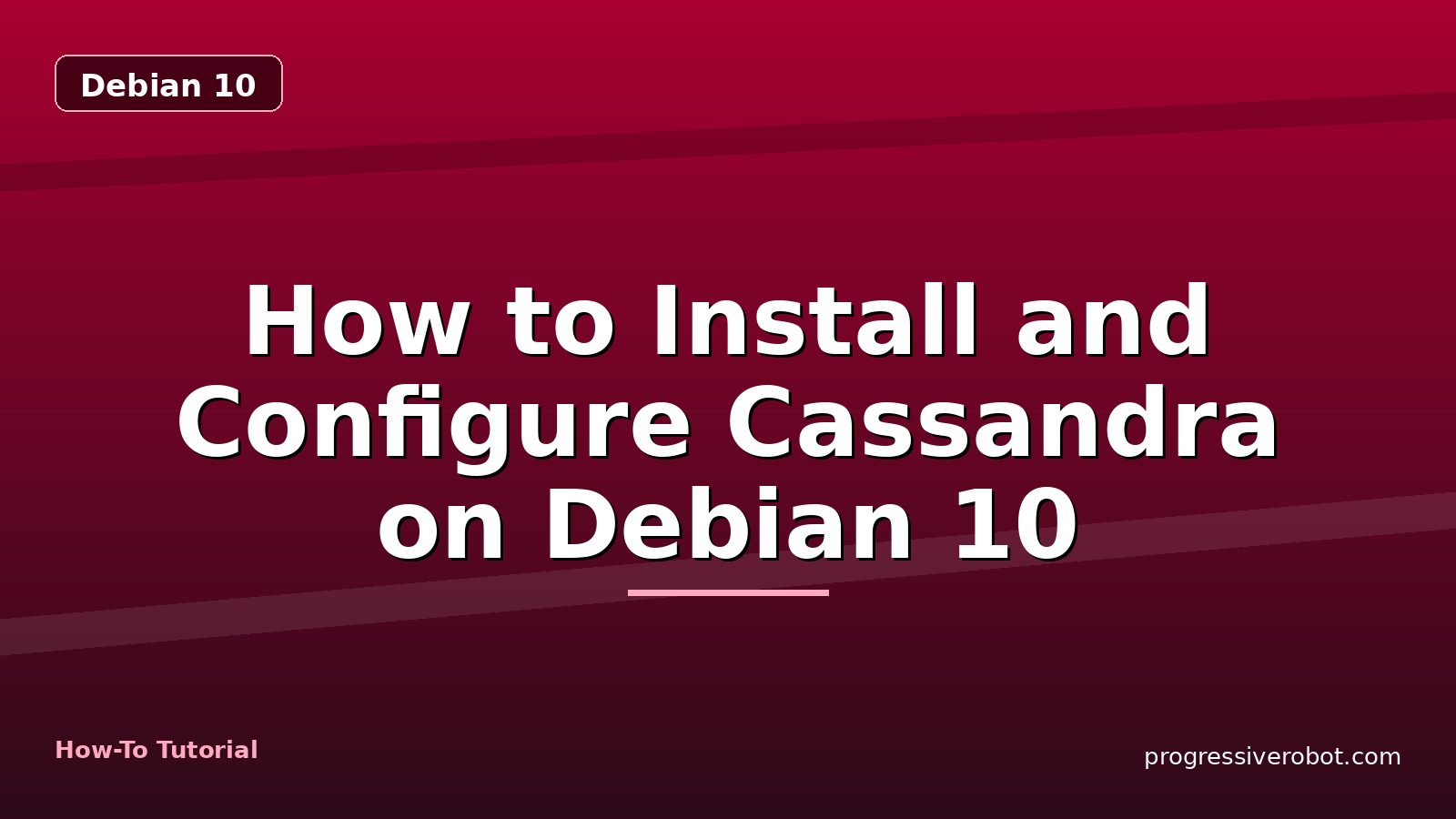 How to Install and Configure Cassandra on Debian 10 — step-by-step Debian 10 tutorial on Progressive Robot