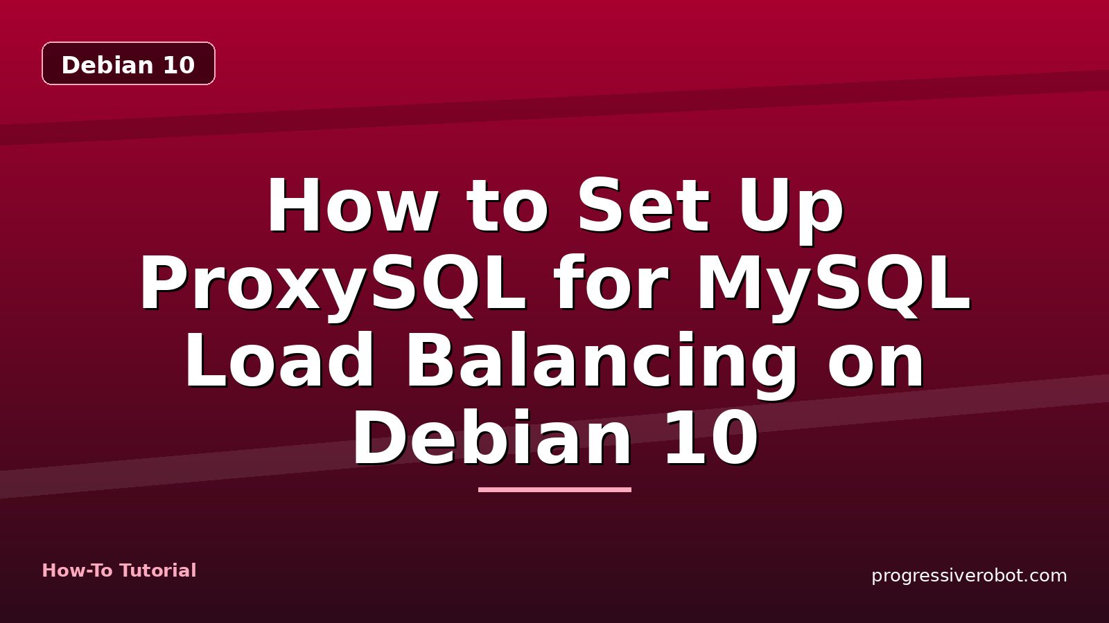 How to Set Up ProxySQL for MySQL Load Balancing on Debian 10 — step-by-step Debian 10 tutorial on Progressive Robot