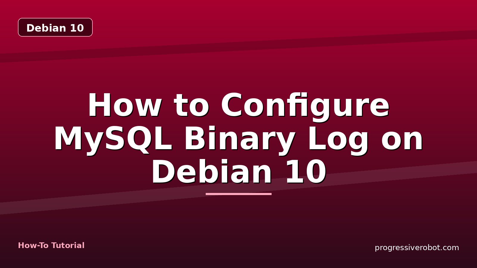How to Configure MySQL Binary Log on Debian 10 — step-by-step Debian 10 tutorial on Progressive Robot